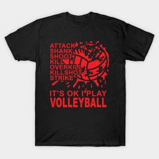 Attack - SPLAT - It's OK I Play Volleyball T-Shirt